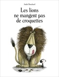 Les lions ne mangent pas de croquettes. de André Bouchard