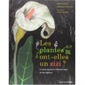 Les plantes ont-elles un zizi ? - Et autres questions fondamentales sur les végétaux. de Jeanne Failevic et Véronique Pellissier