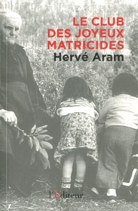 Hervé Aram - Le Club des Joyeux Matricides.