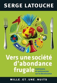 Serge Latouche - Vers une société d'abondance frugale - Contresens et controverses sur la décroissance.