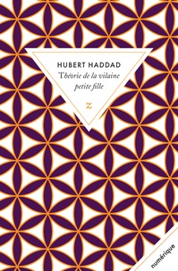 Hubert Haddad - Théorie de la vilaine petite fille.