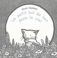 Kevin Henkes - Un petit bol de lait dans le ciel.