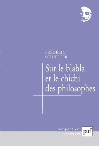 Sur le blabla et le chichi des philosophes - Frédéric Schiffter