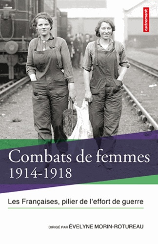 Couverture de Combats de femmes, 1914-1918 : les Françaises, pilier de l'effort de guerre