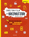 Will Bishop-Stephens - Crée ton film d'animation - 10 étapes pour réaliser un film en stop-motion ou un dessin animé.