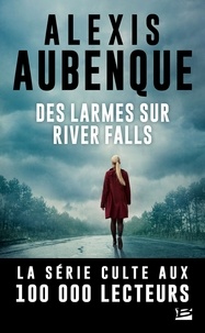 Alexis Aubenque - Des larmes sur River Falls - Nous sommes tous le monstre de quelqu'un - Une enquête de Mike Logan et Jessica Hurley.