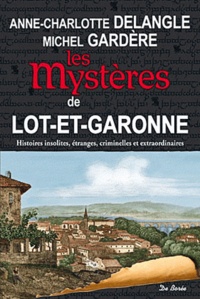 Anne-Charlotte Delangle et Michel Gardère - Les mystères de Lot-et-Garonne.