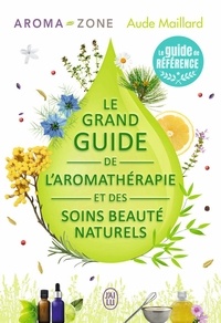 Le grand guide de l'aromathérapie et des soins beauté naturels  (Broché)