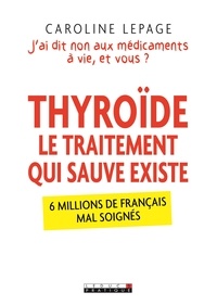 Thyroïde, le traitement qui sauve existe  - J'ai dis non aux médicaments à vie, et vous ? (Broché)