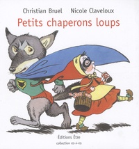 Christian Bruel et Nicole Claveloux - Petits chaperons loups.