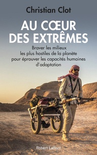 Au coeur des extrêmes  - Braver les quatre milieux les plus hostiles de la planète pour éprouver les capacités humaines d'adaptation (Broché)