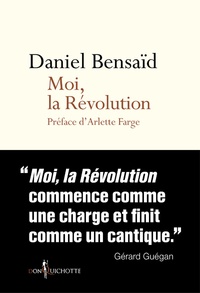 Daniel Bensaïd - Moi, la Révolution - Remembrances d'une bicentenaire indigne.