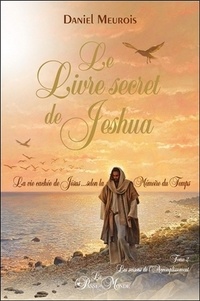 Le livre secret de Jeshua  - La vie cachée de Jésus selon la mémoire du temps Tome 2, Les saisons de l'Accomplissement (Broché)