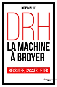 DRH, la machine à broyer  - Recruter, casser, jeter (Broché)