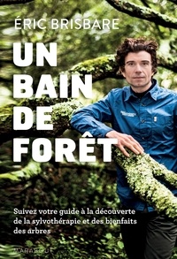 Un bain de forêt : le Shinrin Yoku à la française  - Découvrir le pouvoir de la sylvothérapie (Broché)