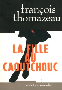 François Thomazeau - La fille au caoutchouc.