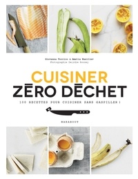 Cuisine zéro déchet  - 100 recettes pour cuisiner sans gaspiller ! (Broché)