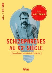Hervé Guillemain - Schizophrènes au XXe siècle - Des effets secondaires de l'histoire.