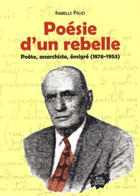 Isabelle Felici - Poésie d'un rebelle - Poète, anarchiste, émigré (1876-1953).