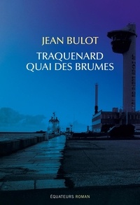 Jean Bulot - Traquenard quai des brumes.