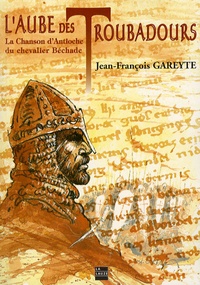 Jean-François Gareyte - L'aube des troubadours - La Chanson d'Antioche du chevalier Béchaude.