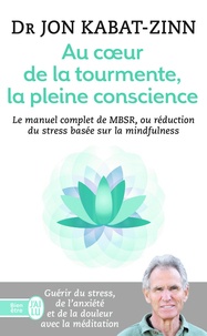 Au coeur de la tourmente, la pleine conscience  - MBSR, la réduction du stress basée sur le mindfulness : programme complet en 8 semaines (Broché)