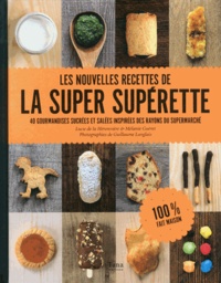 Les nouvelles recettes de la super supérette  - 40 gourmandises sucrées et salées inspirées des rayons du supermarché (Relié)