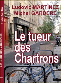 Ludovic Martinez et Michel Gardère - Le tueur des Chartrons.