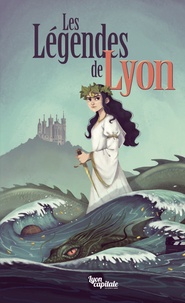 Les légendes de Lyon  - 8 histoires, 8 légendes (Broché)