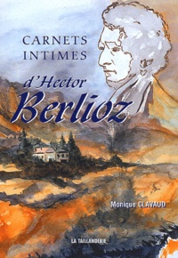 Monique Clavaud - Carnets intimes d'Hector Berlioz.