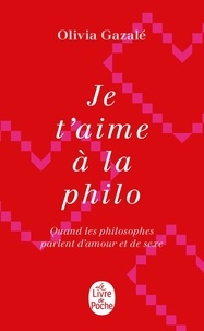 Je t'aime à la philo  - Quand les philosophe parlent d'amour et de sexe (Broché)