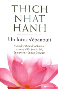 Un lotus s'épanouit  - Manuel pratique de méditations assises guidées pour la joie, la guérison et la transformation (Broché)