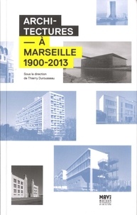 Thierry Durousseau - Architectures Ã  Marseille 1900-2013.