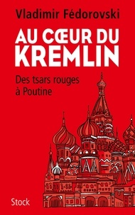 Au coeur du Kremlin  - Des tsars rouges à Poutine (Broché)