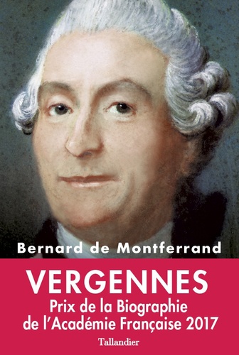 Vergennes : La gloire de Louis XVI. Bernard de Montferrand
