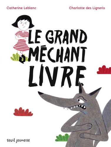 Catherine Leblanc et Charlotte Des Ligneris - Le grand mÃ©chant livre.