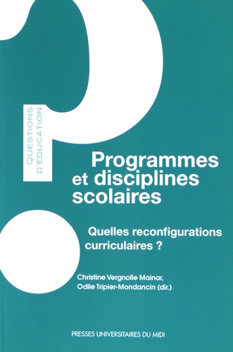Christine Vergnolle-Mainar et Odile Tripier-Mondancin - Programmes et disciplines scolaires - Quelles reconfigurations curriculaires ?.