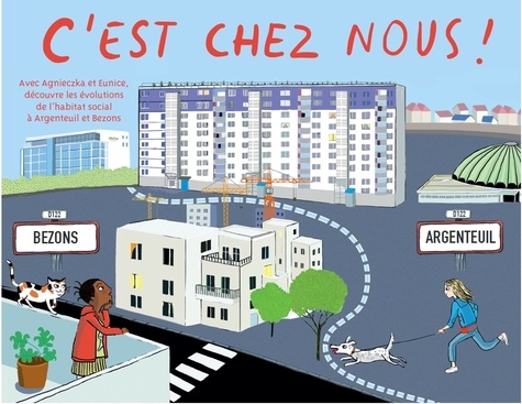 Couverture de C'est chez nous ! : avec Agnieczka et Eunice découvre les évolutions de l'habitat social à Argenteuil et Bezons