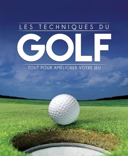 Couverture de Les techniques du golf : Tout pour améliorer votre jeu