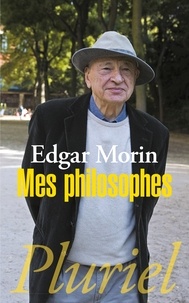Edgar Morin - Mes philosophes.