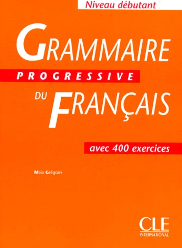 Grammaire progressive du français Niveau Débutant. 400 exercices