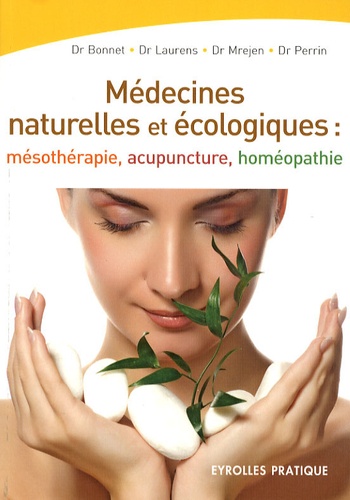 Les médecines naturelles et écologiques. Mésothérapie Acupuncture Homéopathie