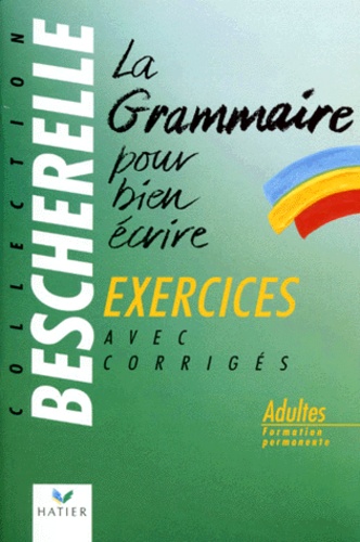 La Grammaire Pour Bien Ecrire. Exercices avec les corrigés.