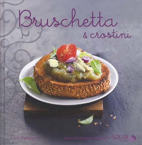 Bruschetta & crostini : nouvelles variations gourmandes