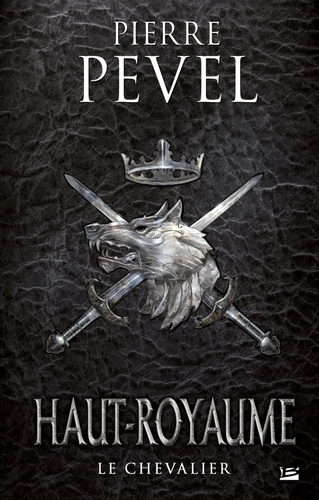Le Haut-Royaume, Tome 1: Le Chevalier - Pierre Pevel