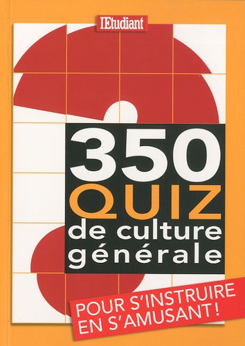 350 Quiz de culture générale. Pour s'instruire en s'amusant