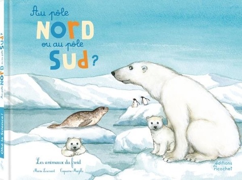Au pôle Nord ou au pôle Sud ? : Les animaux du froid | Lescroart, Marie. Auteur.e