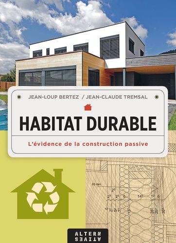 Habitat durable : L'évidence de la construction passive | Bertez, Jean-Loup. Auteur.e